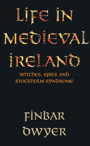 Finbar Dwyer: Life in Medieval Ireland