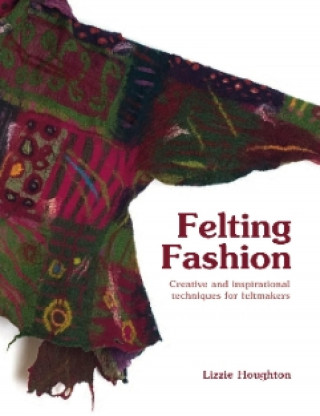 Lizzie Houghton: Felting Fashion