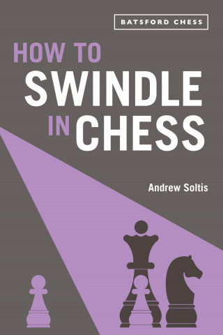 Andrew Soltis: How to Swindle in Chess