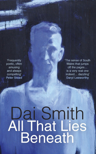 Dai Smith: All that Lies Beneath