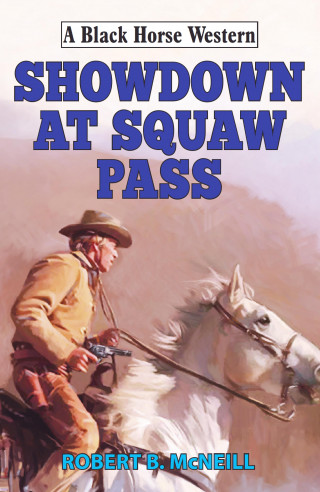 Robert B McNeill: Showdown at Squaw Pass