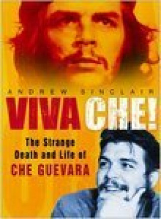 Andrew Sinclair: Viva Che!