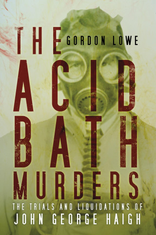 Gordon Lowe: The Acid Bath Murders