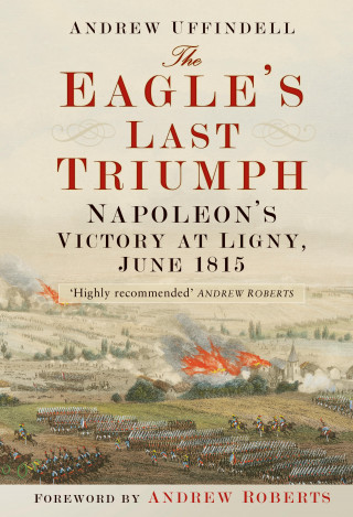 Andrew Uffindell: The Eagle's Last Triumph