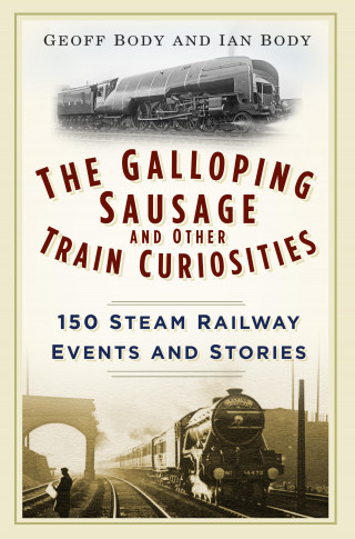 Geoff Body, Ian Body: The Galloping Sausage and Other Train Curiosities