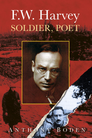 Anthony Boden: F.W. Harvey: Soldier, Poet
