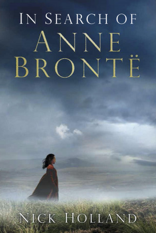 Nick Holland: In Search of Anne Brontë
