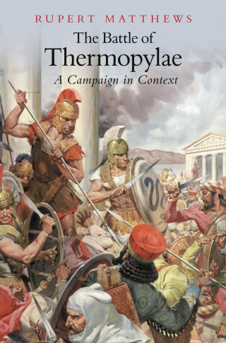 Rupert Matthews: The Battle of Thermopylae