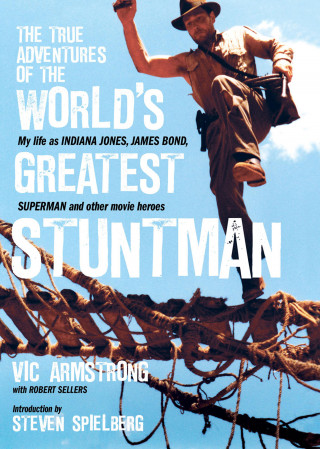 Vic Armstrong, Robert Sellers: The True Adventures of the World's Greatest Stuntman