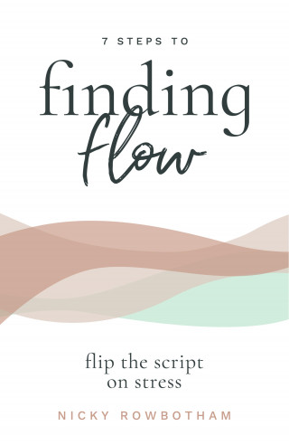 Nicky Rowbotham: 7 Steps to Finding Flow