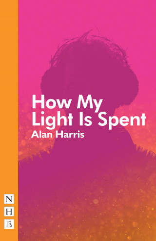 Alan Harris: How My Light Is Spent (NHB Modern Plays)