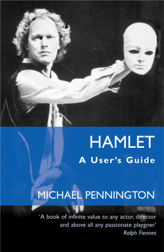 Michael Pennington: Hamlet: A User's Guide