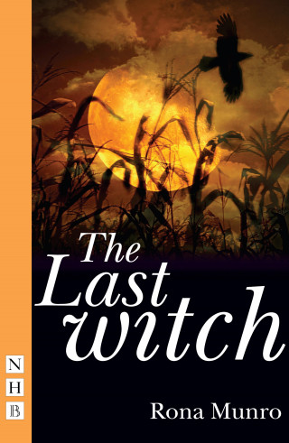 Rona Munro: The Last Witch (NHB Modern Plays)