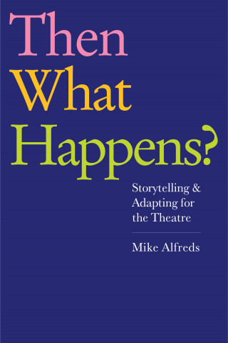 Mike Alfreds: Then What Happens?