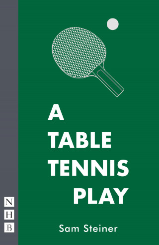 Sam Steiner: A Table Tennis Play (NHB Modern Plays)