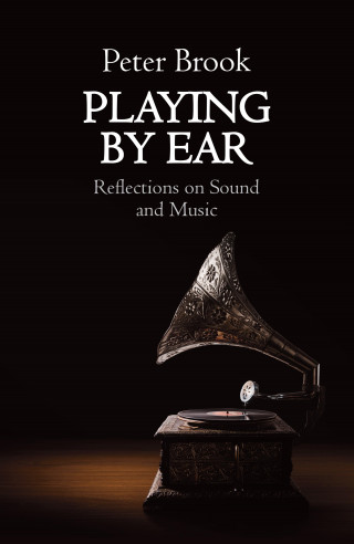 Peter Brook: Playing by Ear