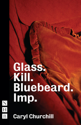 Caryl Churchill: Glass. Kill. Bluebeard. Imp. (NHB Modern Plays)
