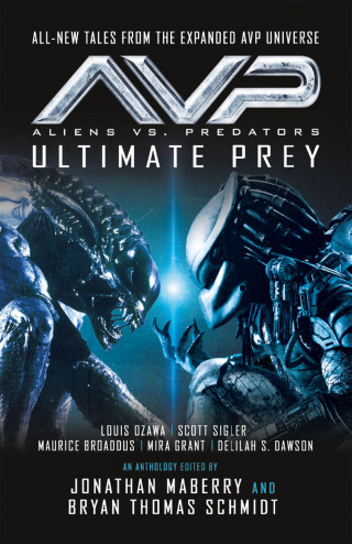 Louis Ozawa Changchien, Maurice Broaddus, Scott Sigler, Delilah S. Dawson, Mira Grant: Aliens vs. Predators - AVP: ULTIMATE PREY