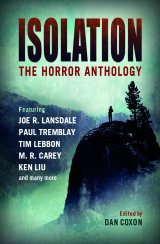 Dan Coxon, Paul Tremblay, M.R. Carey, Tim Lebbon: Isolation: The horror anthology