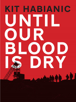 Kit Habianic: Until Our Blood is Dry