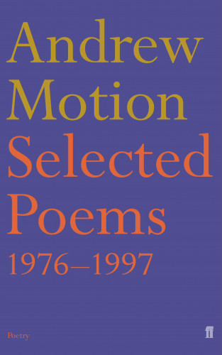 Andrew Motion: Selected Poems of Andrew Motion
