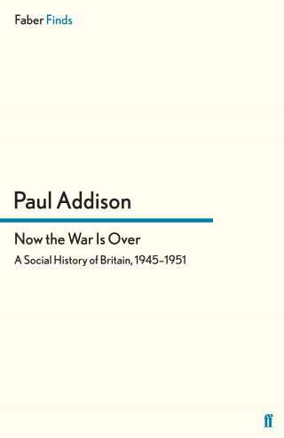 Paul Addison: Now the War Is Over