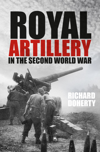 Richard Doherty: Royal Artillery in the Second World War