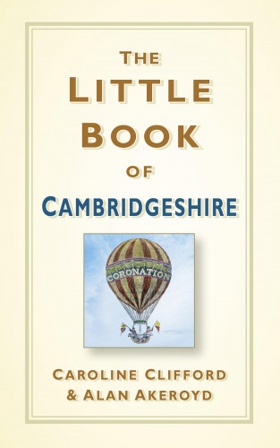 Caroline Clifford, Alan Akeroyd: The Little Book of Cambridgeshire
