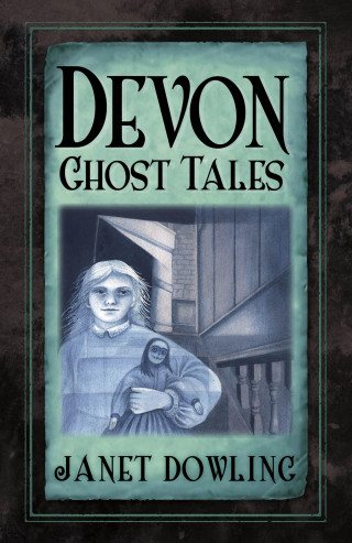 Janet Dowling: Devon Ghost Tales