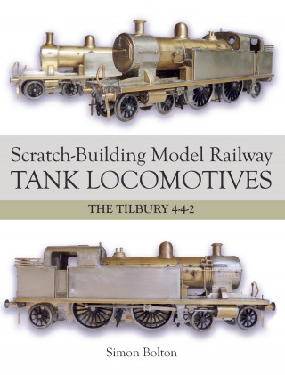 Simon Bolton: Scratch-Building Model Railway Tank Locomotives