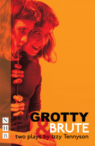 Izzy Tennyson: Grotty & Brute: Two Plays (NHB Modern Plays)