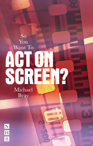 Michael Bray: So You Want To Act On Screen?