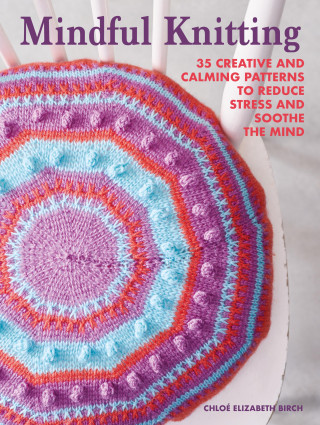 Chloé Elizabeth Birch: Mindful Knitting