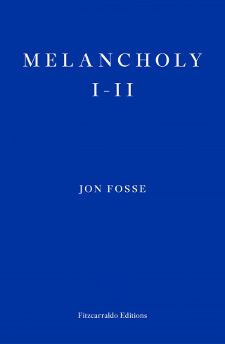 Jon Fosse: Melancholy I-II — WINNER OF THE 2023 NOBEL PRIZE IN LITERATURE