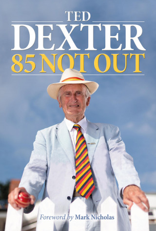 Ted Dexter: 85 Not Out