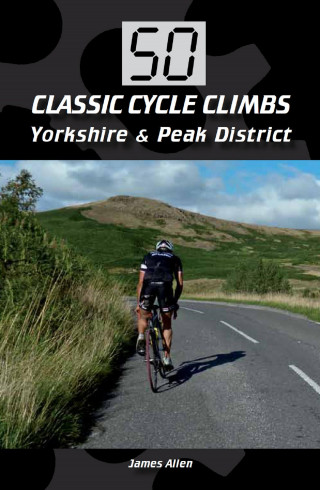 James Allen: 50 Classic Cycle Climbs: Yorkshire & Peak District (Enhanced Edition)