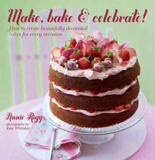 Annie Rigg: Make, Bake & Celebrate!