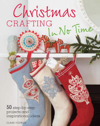 Clare Youngs: Christmas Crafting In No Time