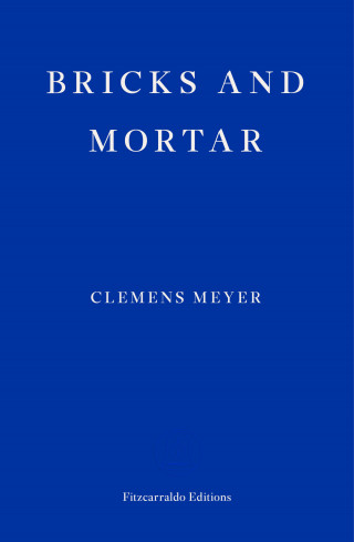 Clemens Meyer: Bricks and Mortar