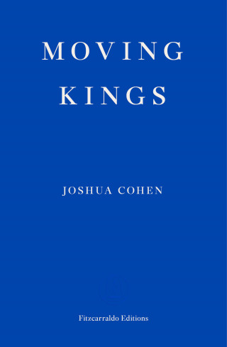 Joshua Cohen: Moving Kings