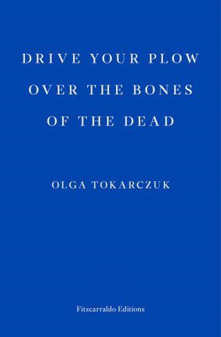Olga Tokarczuk: Drive your Plow over the Bones of the Dead