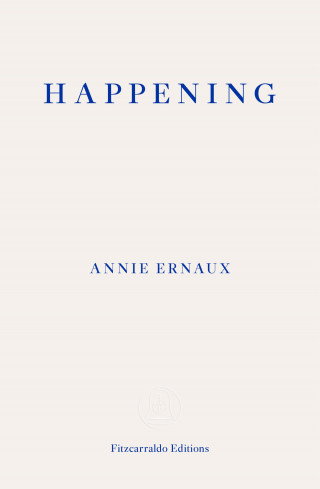 Annie Ernaux: Happening – WINNER OF THE 2022 NOBEL PRIZE IN LITERATURE