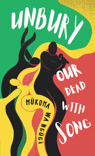 Mũkoma Wa Ngũgĩ: Unbury Our Dead with Song