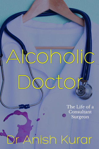 Anish Kurar: Alcoholic Doctor