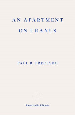 Paul B. Preciado: An Apartment on Uranus