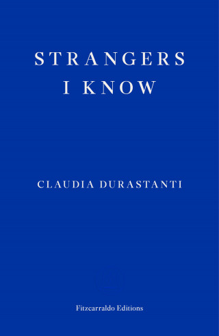 Claudia Durastanti: Strangers I Know