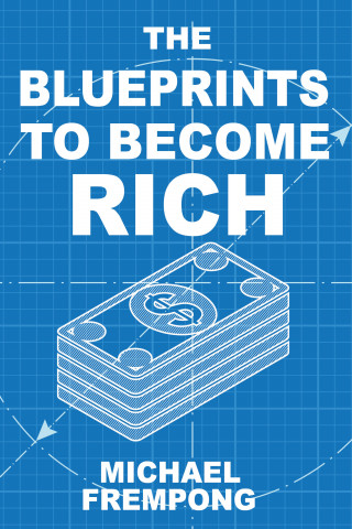 Michael Frempong: The Blueprints To Become Rich