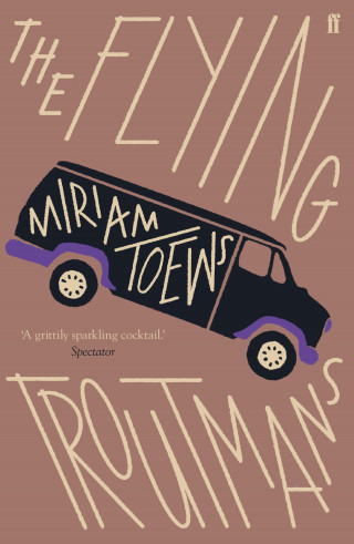 Miriam Toews: The Flying Troutmans