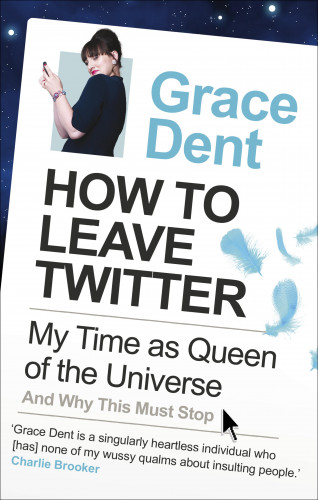 Grace Dent: How to Leave Twitter