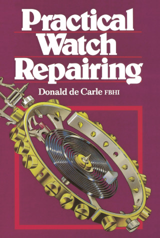Donald De Carle: Practical Watch Repairing